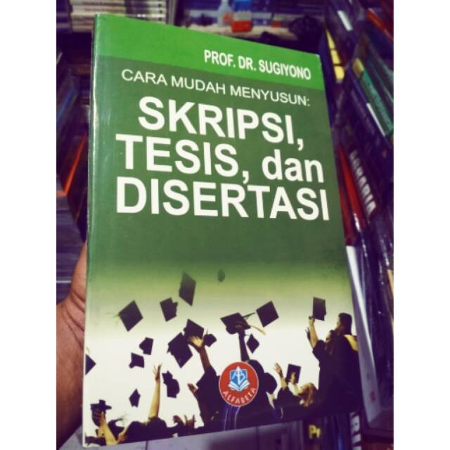 Jual Cara Mudah Menyusun Skripsi Tesis Dan Disertasi Pengarang Sugiono