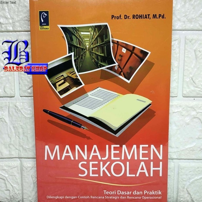 Jual Buku MANAJEMEN SEKOLAH Teori Dasar Dan Praktik Dilengkapi Dengan