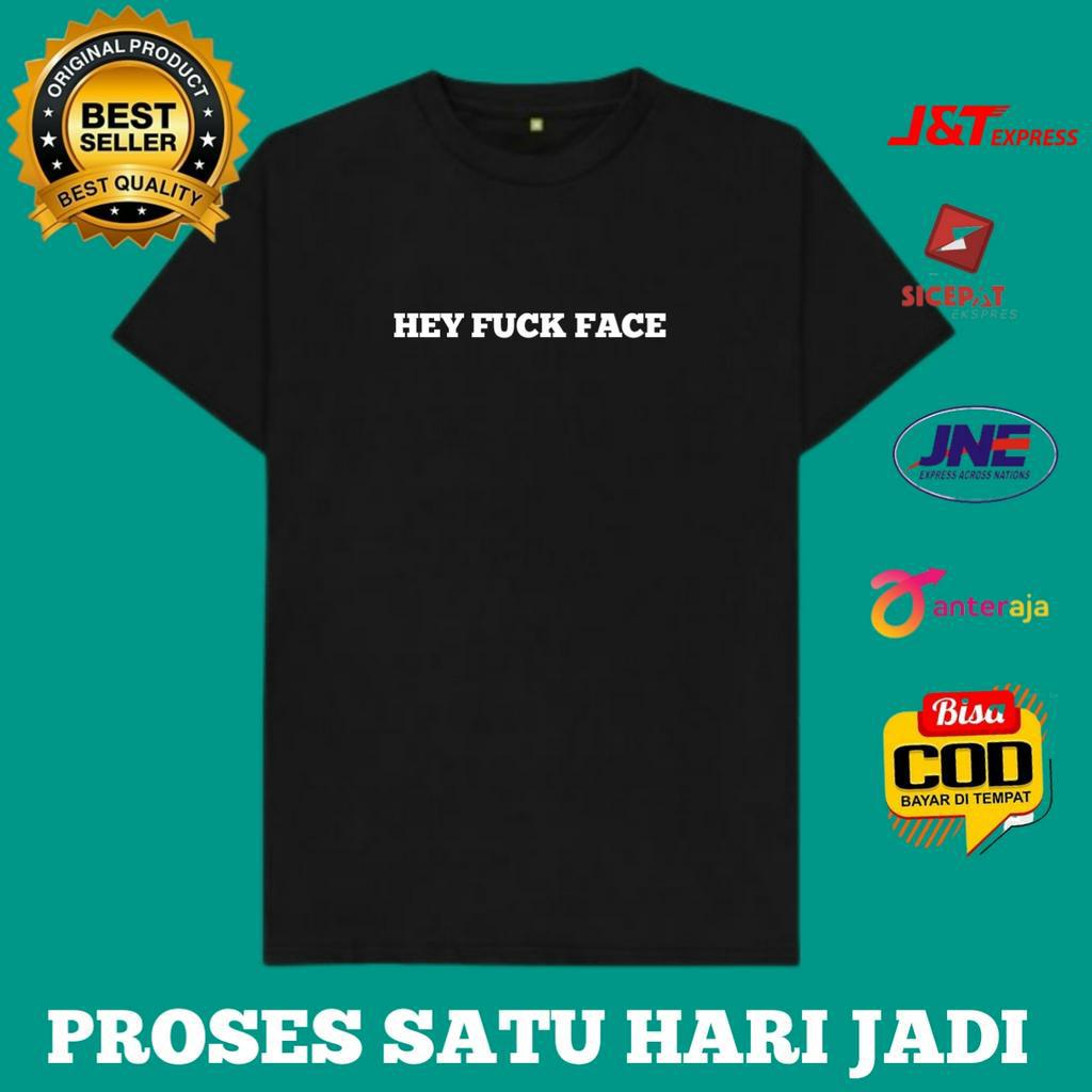 Jual KAOS SABLON KATA KATA HEY FUCK FACE Shopee Indonesia