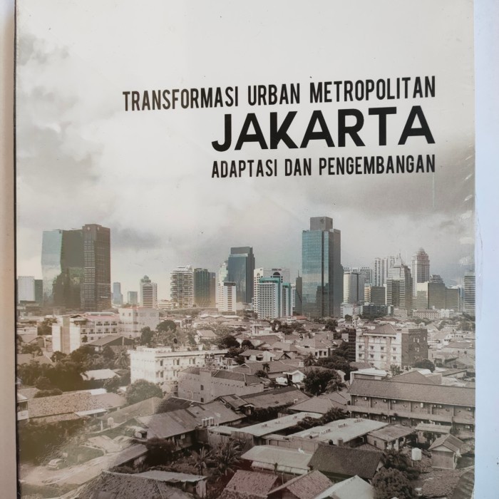 Jual TRANSFORMASI URBAN METROPOLITAN JAKARTA ADAPTASI DAN PENGEMBANGAN