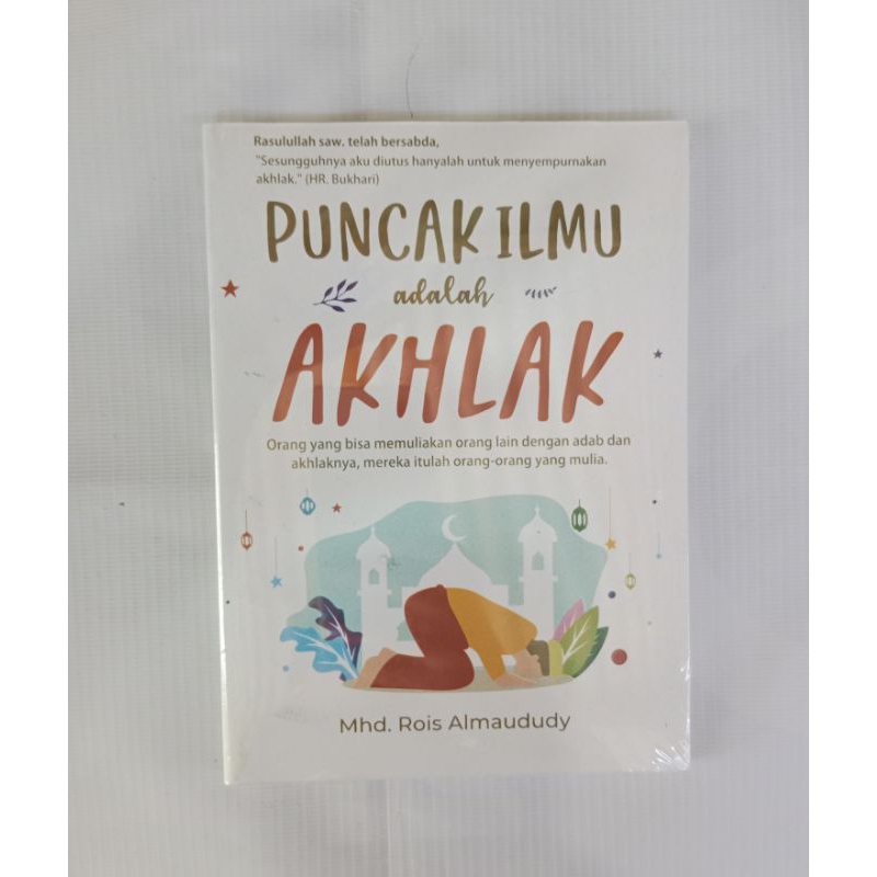 Jual Buku Puncak Ilmu Adalah Akhlak By Mhd Rois Almaududy Shopee