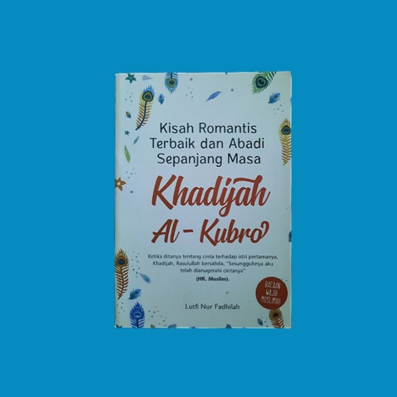 Jual Buku KISAH ROMANTIS TERBAIK DAN ABADI SEPANJANG MASA KHADIJAH AL