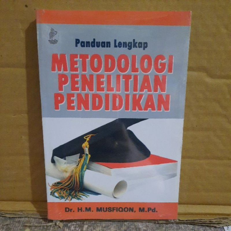 Jual Panduan Lengkap Metodologi Penelitian Pendidikan Musfiqon Original