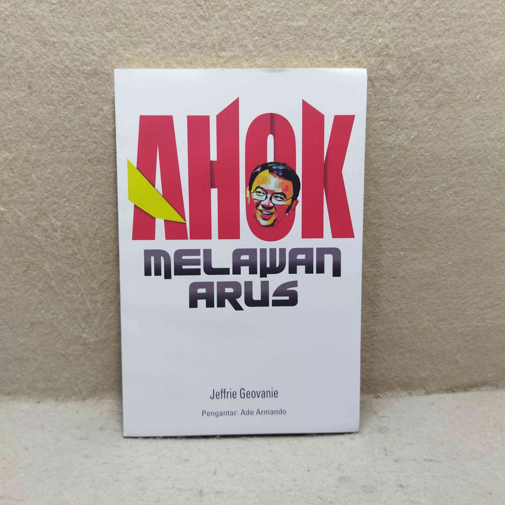 Jual Buku Politik Ahok Melawan Arus Jeffrie Geovanie Shopee Indonesia