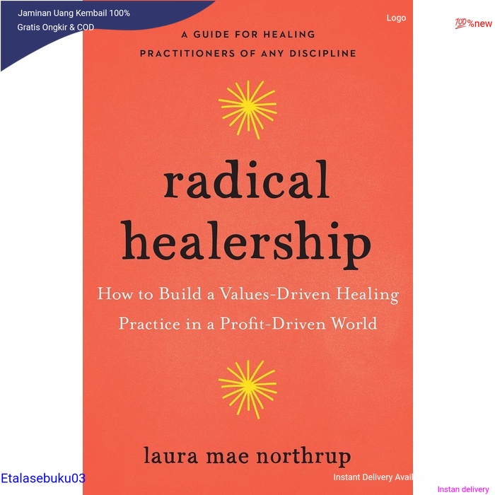 Jual Buku Radical Healership: How to Build a Values Driven Healing [SC ...