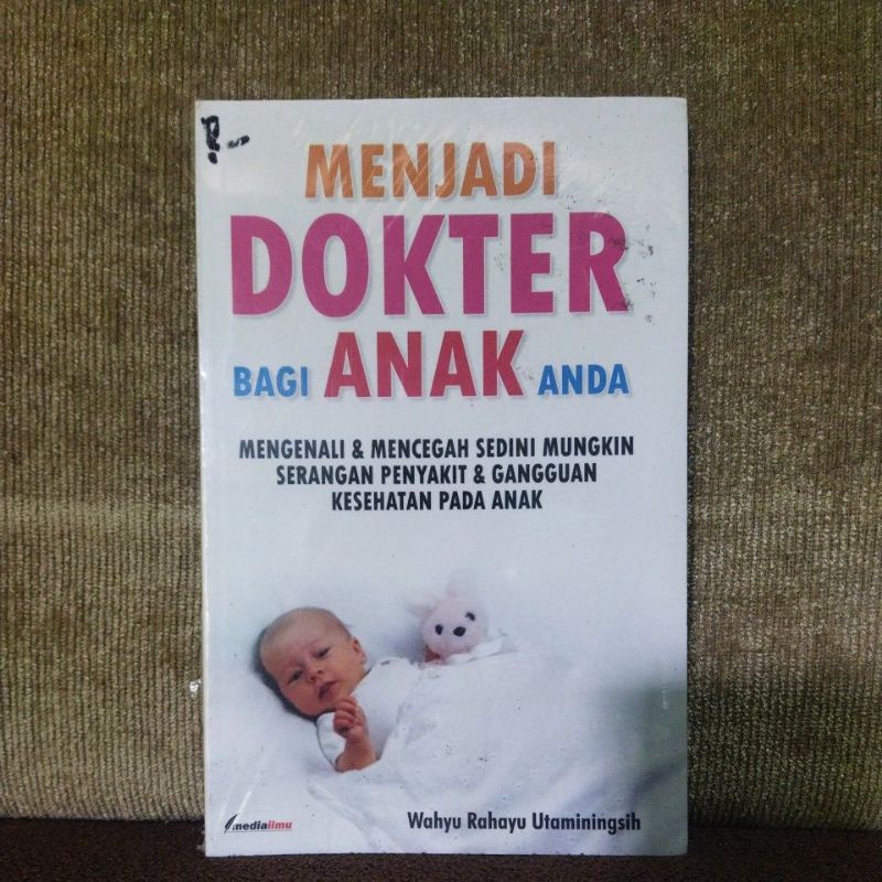 Jual Menjadi Dokter Bagi Anak Anda. Mengenali Dan Mencegah Sedini ...