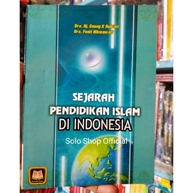 Jual BUKU SEJARAH PENDIDIKAN ISLAM DI INDONESIA Enung K Rukiati Pustaka ...