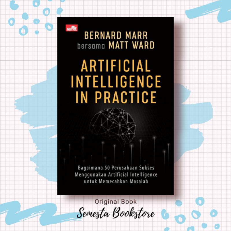 Jual ARTIFICIAL INTELLIGENCE IN PRACTICE - Semesta Bookstore (Buku ...