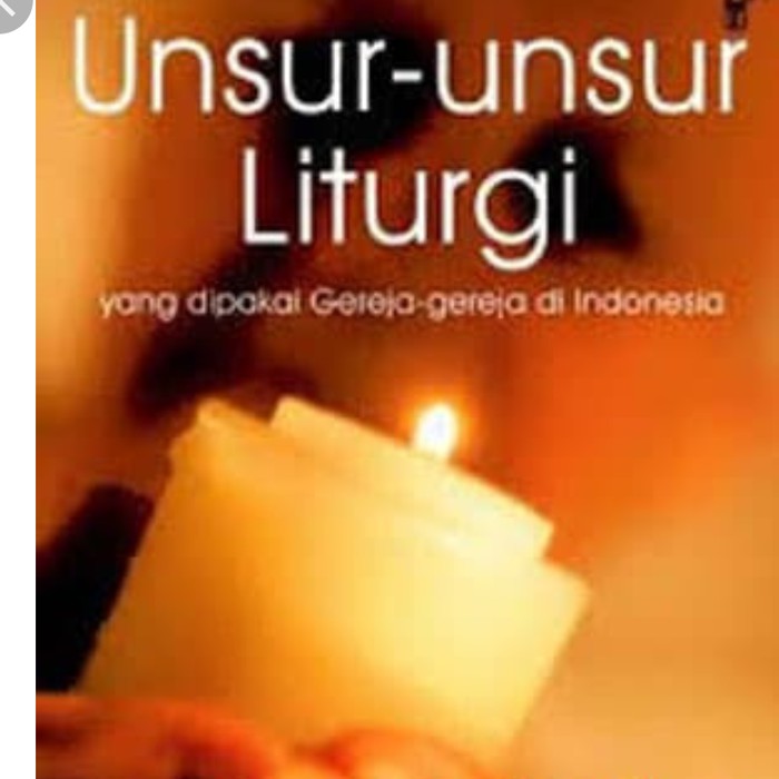 Jual Buku Teologi Kristen- UNSUR-UNSUR LiTURGi YANG DIPAKAI GEREJA Di ...