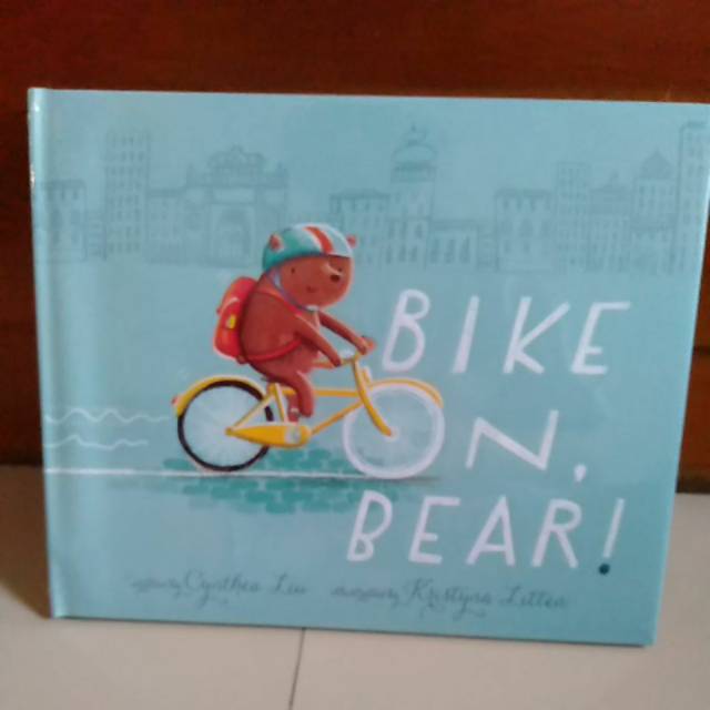 Bike On, Bear! : Liu, Cynthea, Litten, Kristyna