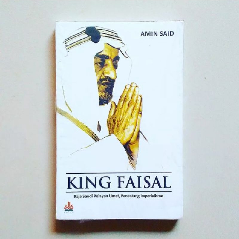 Jual KING FAISAL Raja Saudi Pelayan Umat, Penentang Imperialisme Karya ...