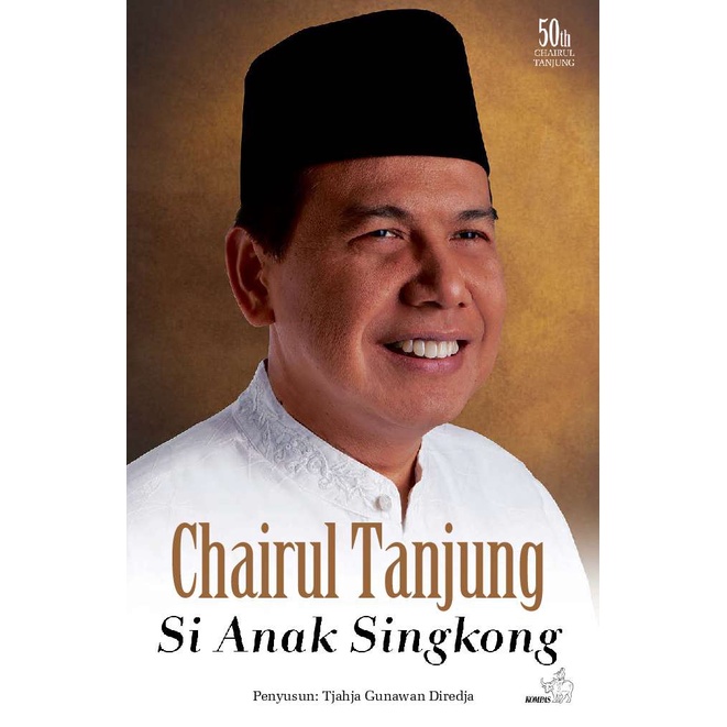 Jual Buku Chairul Tanjung: Si Anak Singkong By Tjahja Gunawan Diredja ...