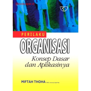 Jual Perilaku Organisasi Konsep Dasar Dan Aplikasinya Miftah Thoha