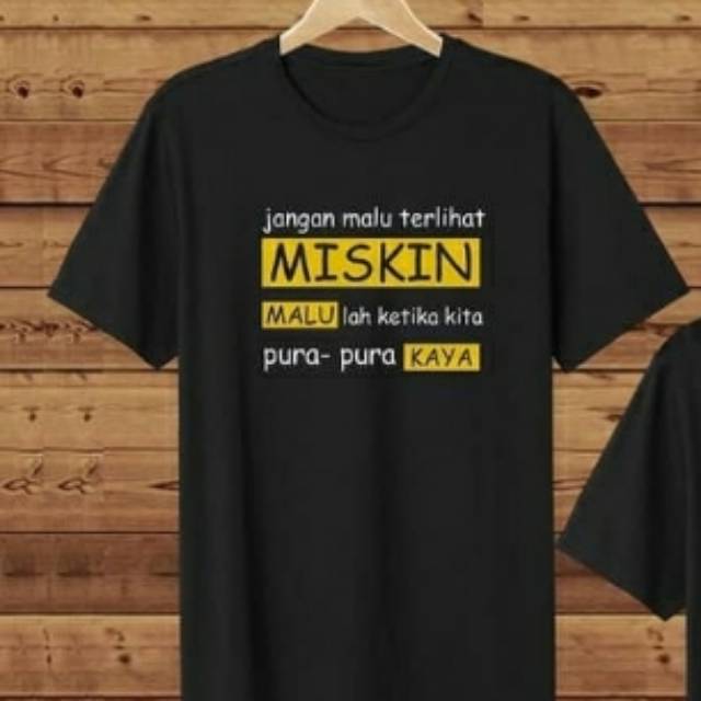 Jual Kaos Kata Kata Keren Jangan Malu Terlihat Miskin Malulah Ketika Kita Pura Pura Kaya