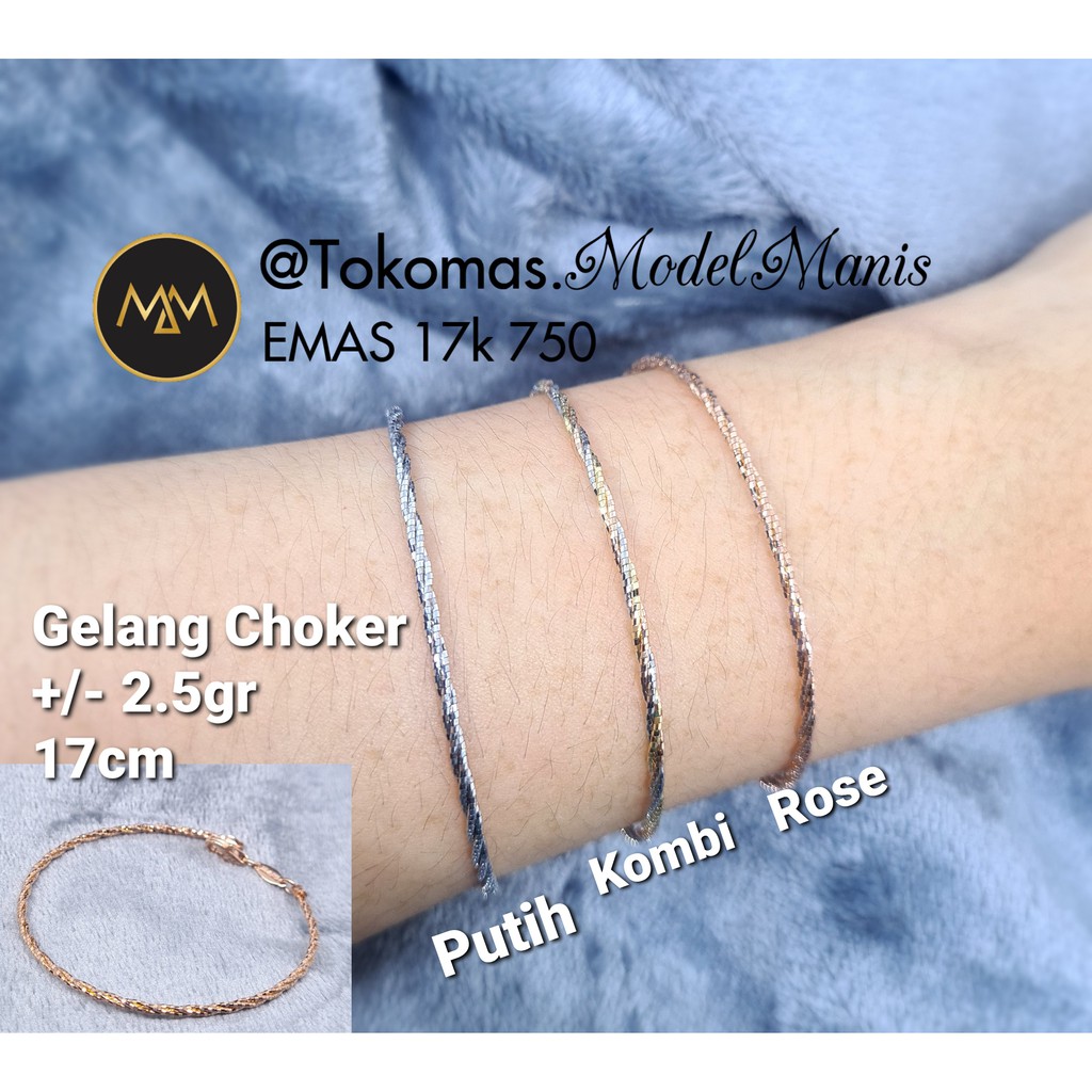 Gelang choker emas putih rosegold dan kombinasi 750 /700 kadar 17K/ 16K
