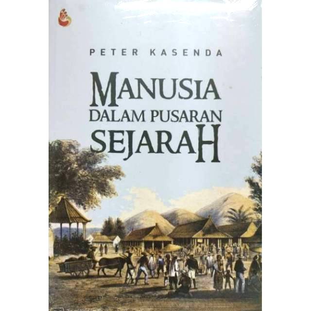 Jual MANUSIA DALAM PUSARAN SEJARAH Peter Kasenda BERANDA MEDIA UNGGULAN ...