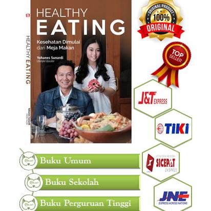 Jual Buku Kesehatan Healthy Eating Kesehatan Dimulai Dari Meja Makan ...