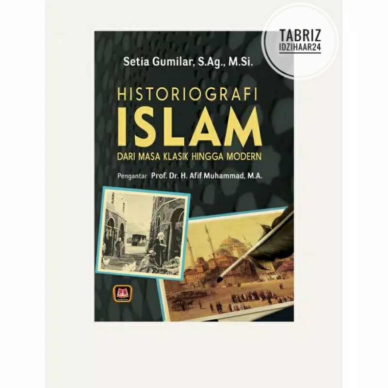 Jual Buku Historiografi Islam Dari Masa Klasik Hingga Modern - Setia ...