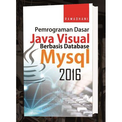 Jual Pemrograman Dasar Java Visual Berbasis Database MYSQL 2016 ...