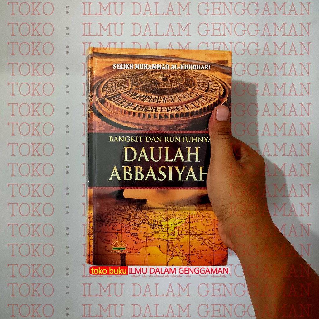 Jual Bangkit Dan Runtuhnya Khilafah Bani Abbasiyah - Pustaka Al Kautsar ...