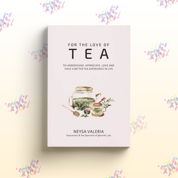 Jual For The Love of Tea Neysa Valeria (Teapreaneur & Tea Specialist