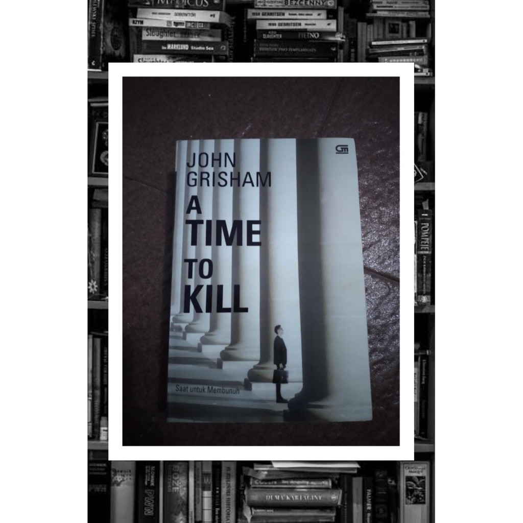 Jual Novel A Time To Kill - Saat Untuk Membunuh By John Grisham (Novel ...