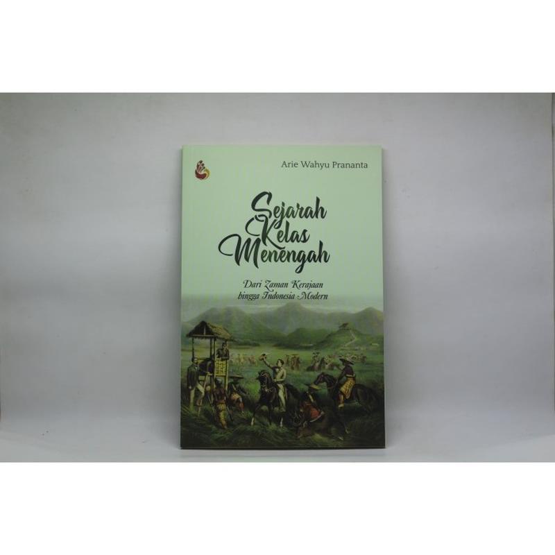 Jual Sejarah Kelas Menengah (dari Zaman Kerajaan Hingga Indonesia ...