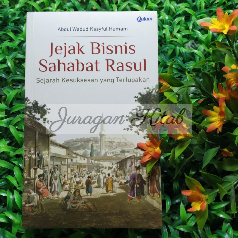 Jual Jejak Bisnis Sahabat Rasul Sejarah Kesuksesan Yang Terlupakan