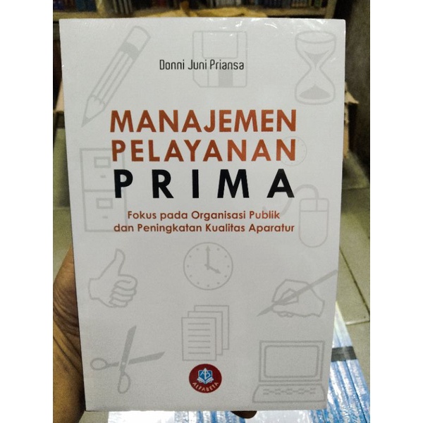 Jual Manajemen Pelayanan Prima Fokus Pada Organisasi Publik Dan Peningkatan Kualitas Aparatur