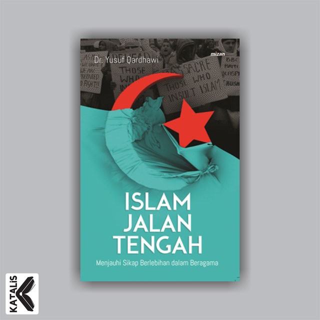 Jual Islam Jalan Tengah Menjauhi Sikap Berlebihan Dalam Beragama Oleh