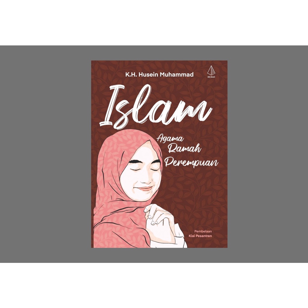 Jual Islam Agama Ramah Perempuan Pembelaan Kiai Pesantren Penulis Kh