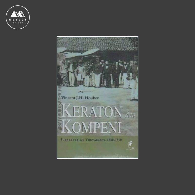 Jual Keraton dan Kompeni: Surakarta dan Yogyakarta, 1830-1870 - Vincent ...