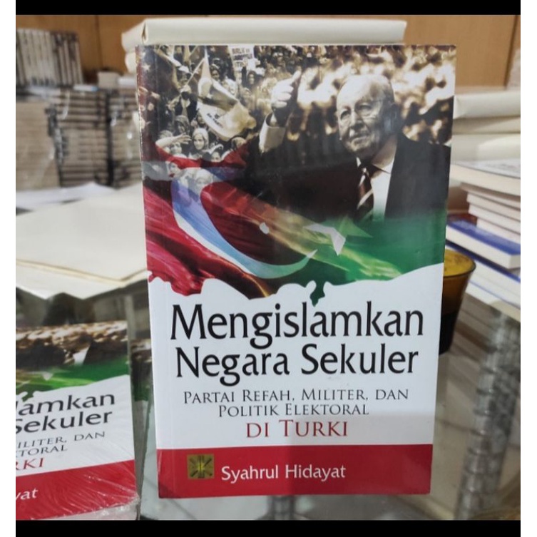 Jual Buku Mengislamkan Negara Sekuler Partai Refah Militer Dan Politik