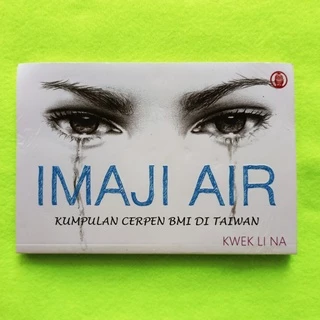 Imaji Air (Kumpulan Cerpen BMI Di Taiwan) - Kwek Li Na