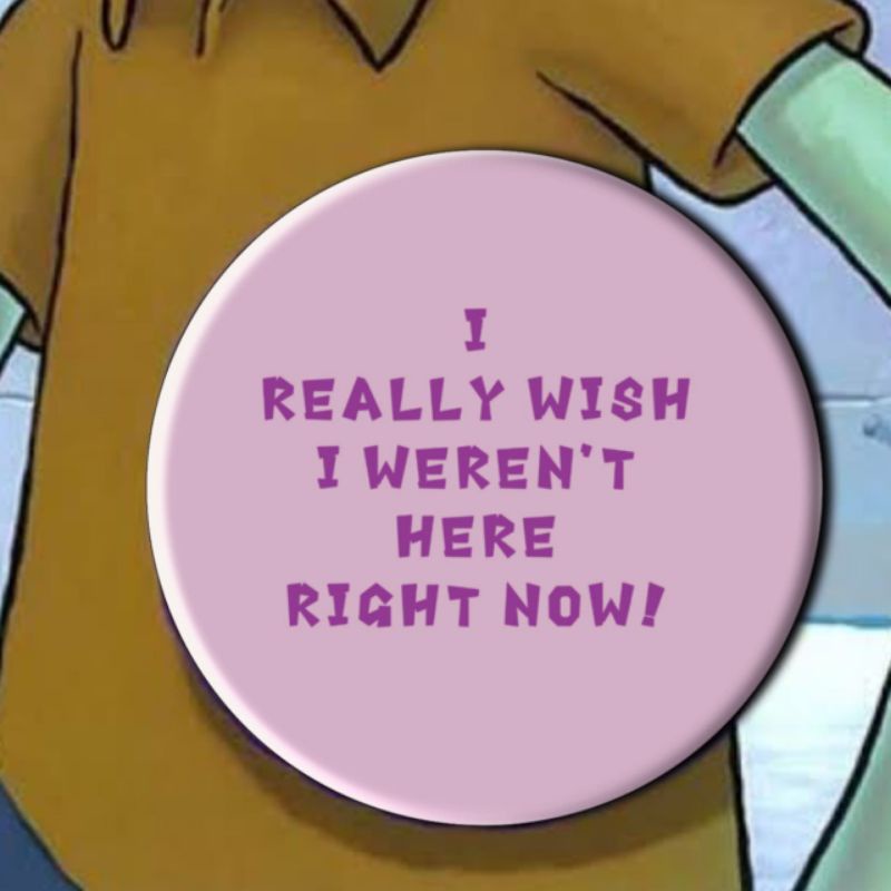 Jual Button Pin/Badge Squidward I Reaaly Wish I Weren't Here Right Now ...