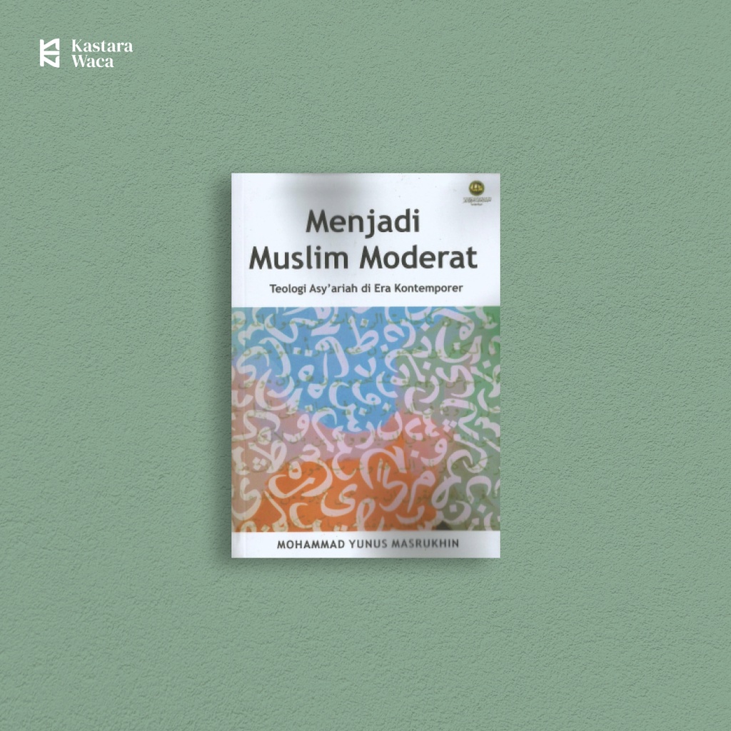 Jual Menjadi Muslim Moderat Teologi Asyariah Di Era Kontemporer Muhammad Yunus Shopee 9687