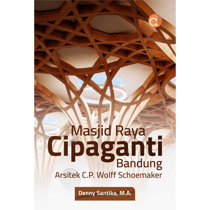 Jual Buku Masjid Raya Cipaganti Bandung Arsitek C.P. Wolff Schoemaker ...
