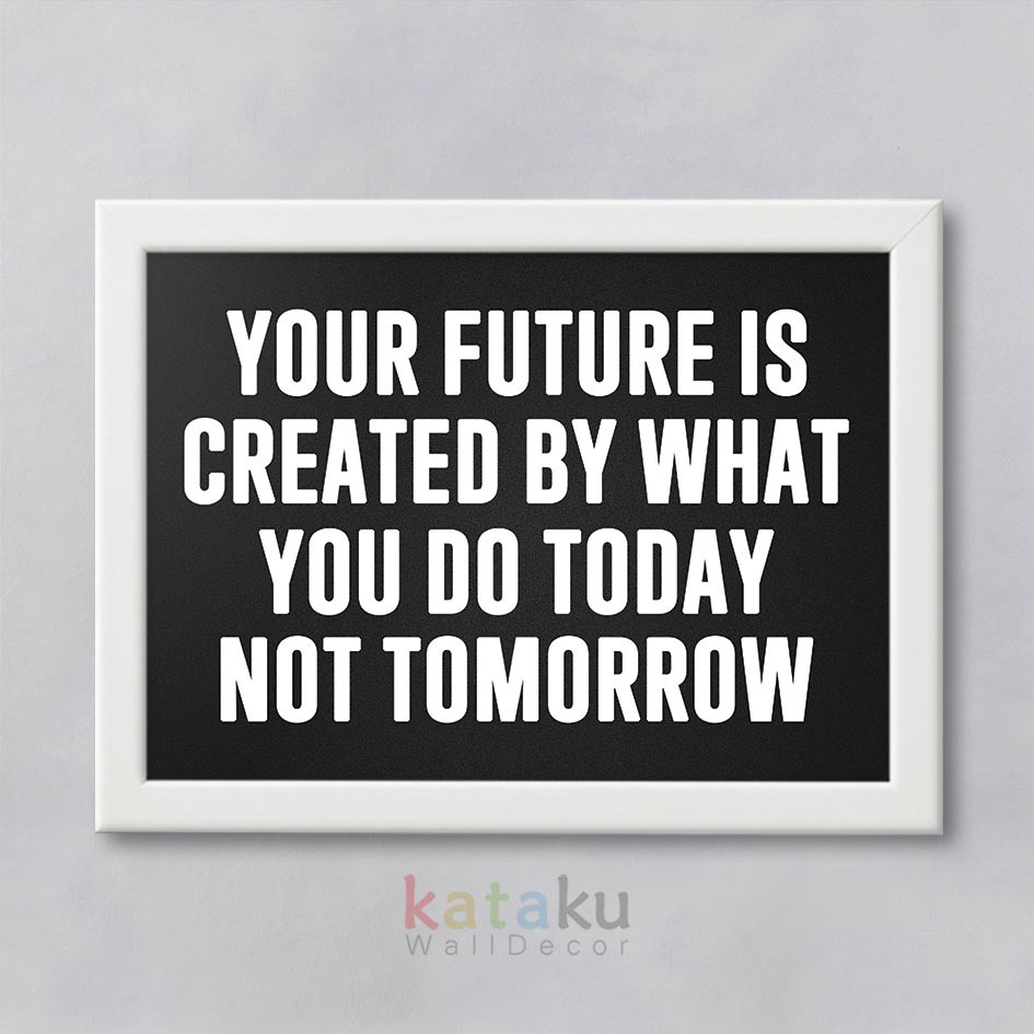 Jual Poster Quotes Motivasi Your future is created by what you do today ...