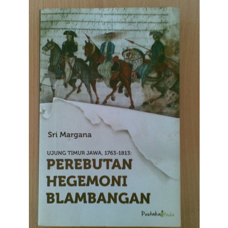 Jual PEREBUTAN HEGEMONI BLAMBANGAN Ujung Timur Jawa 1763-1813 By Sri ...