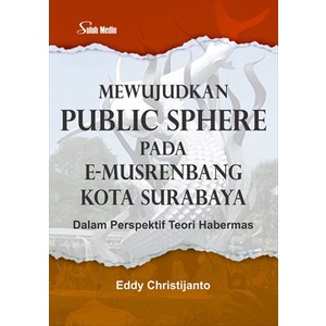 Jual Mewujudkan Public Sphere Pada E-Musrenbang Kota Surabaya; Dalam ...