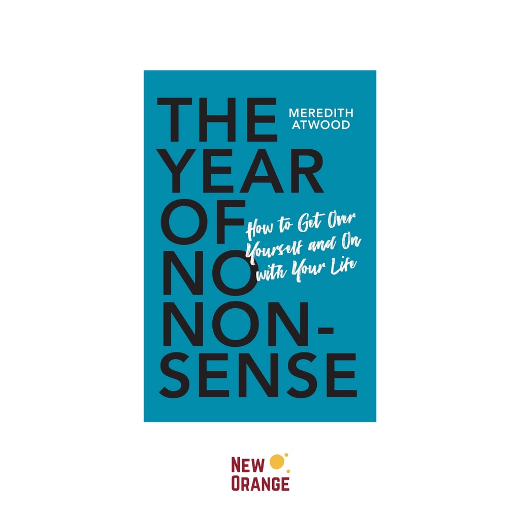 The Year of No Nonsense: How to Get Over Yourself and On with Your Life by  Meredith Atwood