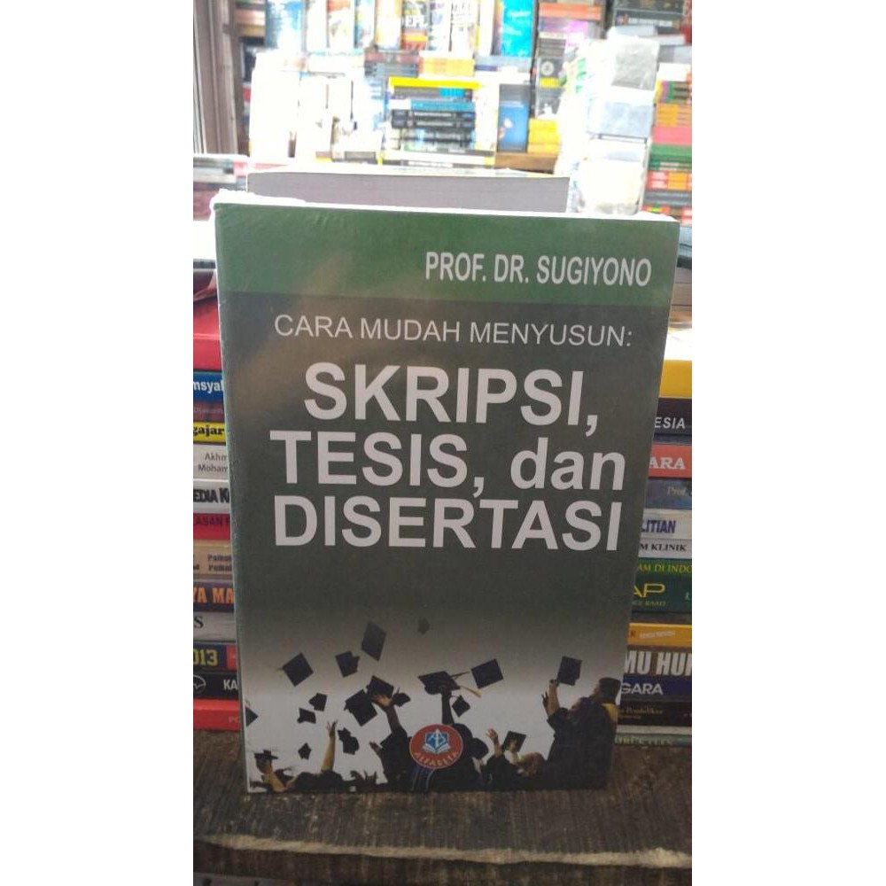 Jual Buku Cara Mudah Menyusun Skripsi Tesis Dan Disertasi Sugiyono