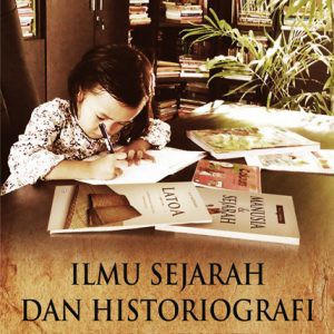 Jual Ilmu Sejarah Dan Historiografi: Arah Dan Perspektif - Taufik ...