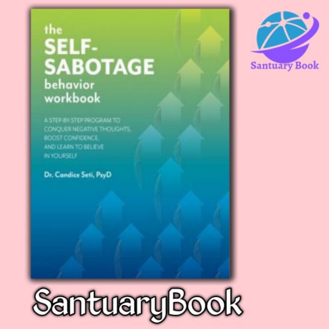 Jual Buku/The Self-Sabotage Behavior Workbook: A Step-by-Step Program to Conquer Negative ...