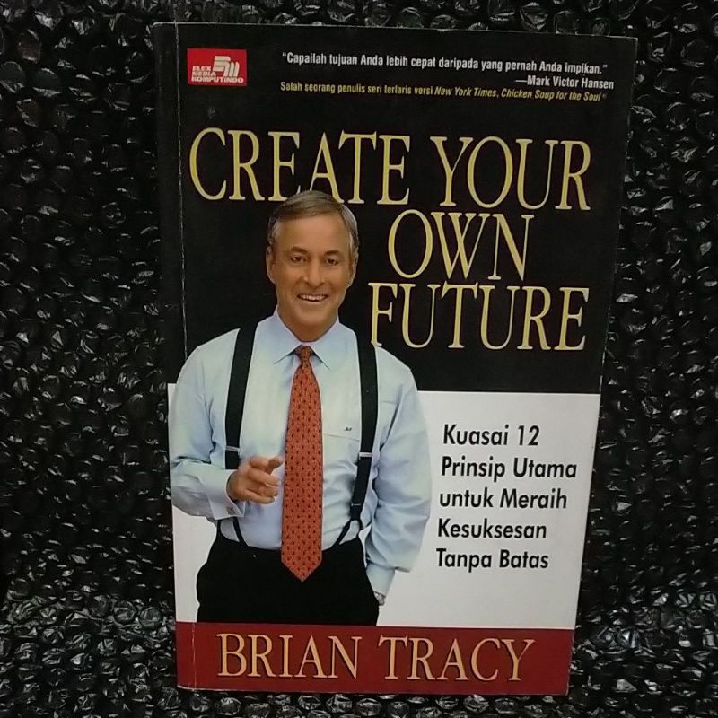 Jual BUKU BRIAN TRACY CREATE YOUR OWN FUTURE KUASAI 12 PRINSIP UTAMA ...