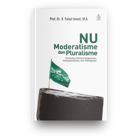 Jual NU Moderatisme, Dan Pluralisme (Prof. Dr. H. Faisal Ismail, M.A ...