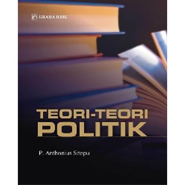 Jual Buku Original TEORI TEORI POLITIK - ANTHONIUS SITEPU - GRAHA ILMU ...