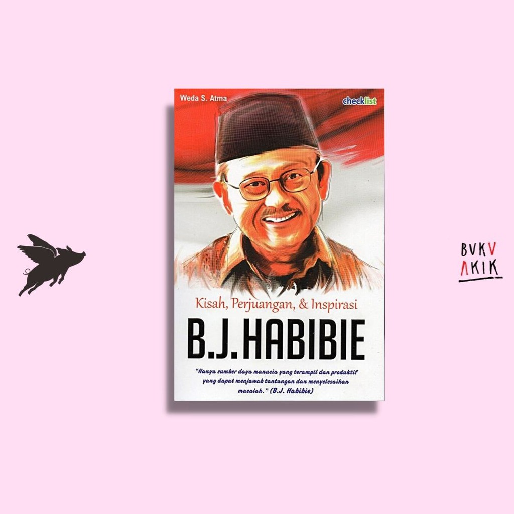 Jual Kisah, Perjuangan, & Inspirasi B.J. Habibie - Weda S. Atma ...