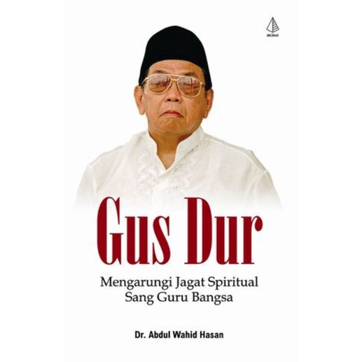 Jual Gus Dur Mengarungi Jagad Spiritual Sang Guru Bangsa - Abdul Wahid ...