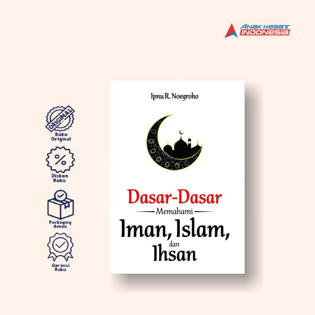 Jual Buku Dasar-dasar Memahami Iman, Islam, Dan Ihsan - Anak Hebat ...